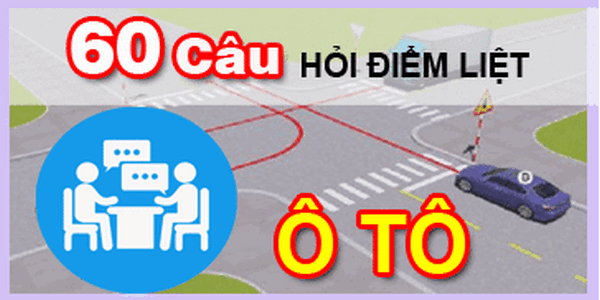 60 câu hỏi điểm liệt thi bằng lái xe ô tô